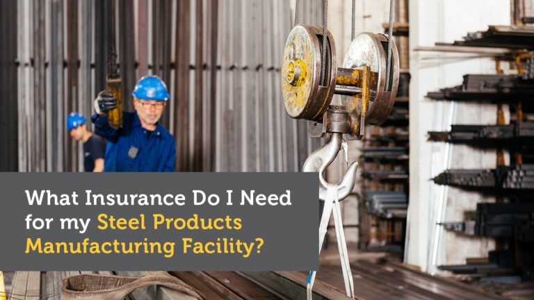 Insurance for Your Steel Products Manufacturing Facility